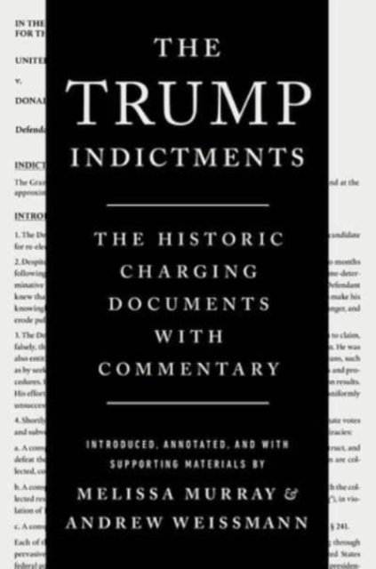 The Trump Indictments – The Historic Charging Documents with Commentary