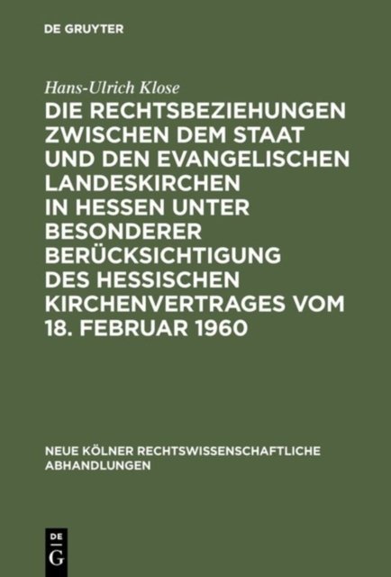 Die Rechtsbeziehungen zwischen dem Staat und den Evangelischen Landeskirchen in Hessen unter besonderer Berucksichtigung des Hessischen Kirchenvertrages vom 18. Februar 1960