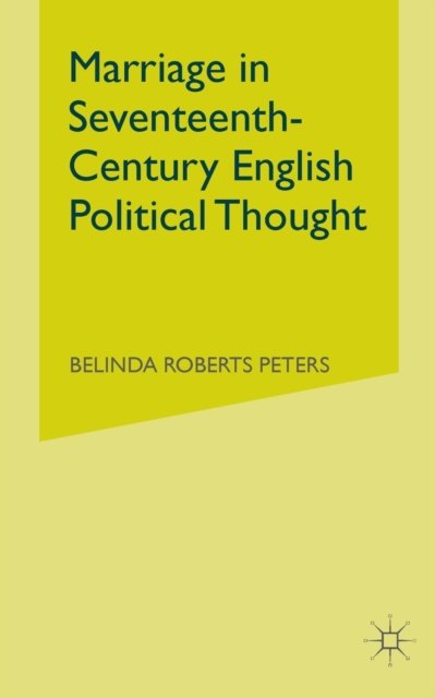 Marriage in Seventeenth-Century English Political Thought