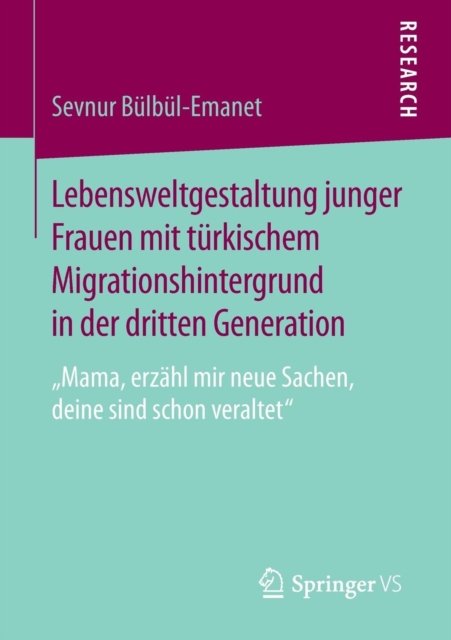 Lebensweltgestaltung junger Frauen mit turkischem Migrationshintergrund in der dritten Generation