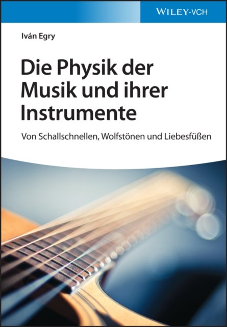 Die Physik der Musik und ihrer Instrumente – Von Schallschnellen, Wolfstönen und Liebesfüßen
