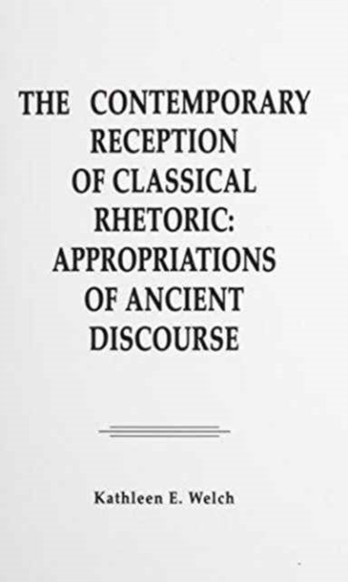 The Contemporary Reception of Classical Rhetoric