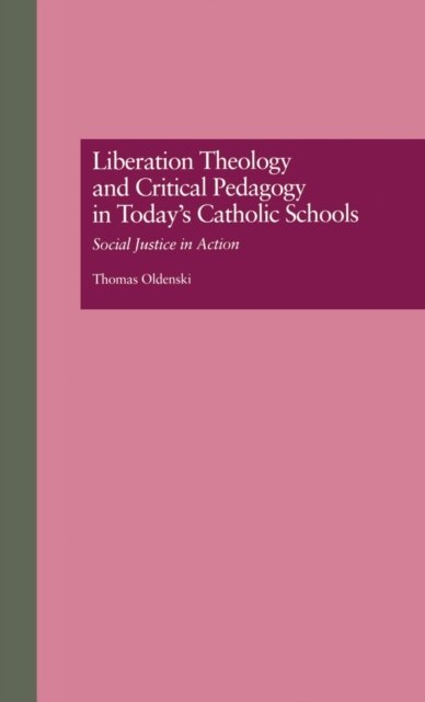 Liberation Theology and Critical Pedagogy in Today''s Catholic Schools