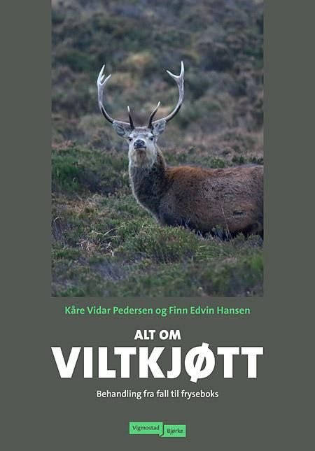 Alt om viltkjøtt av Finn Edvin Hansen, Kåre Vidar Pedersen