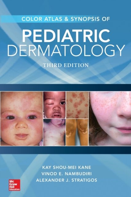 Color Atlas & Synopsis of Pediatric Dermatology, Third Edition