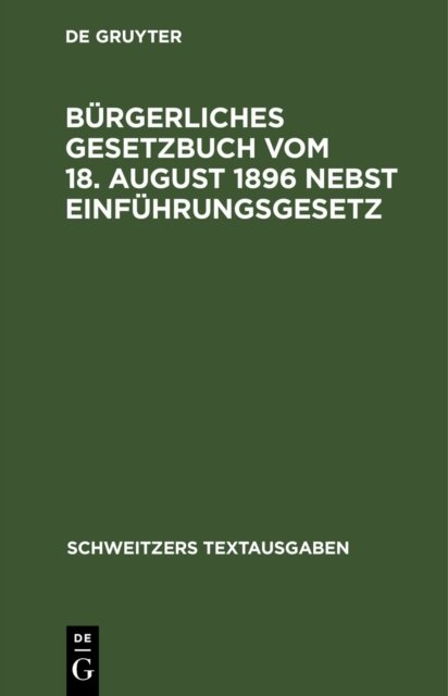 Burgerliches Gesetzbuch Vom 18. August 1896 Nebst Einfuhrungsgesetz