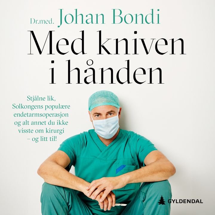 Med kniven i hånden - stjålne lik, Solkongens populære endetarmsoperasjon og alt annet du ikke visste om kirurgi — og litt til!