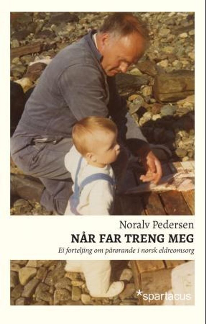 Når far treng meg - ei forteljing om pårørande i norsk eldreomsorg