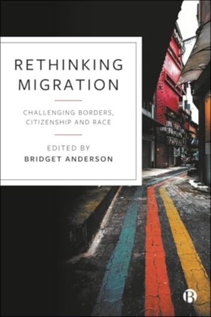 Rethinking Migration Challenging Borders, Citizenship and Race
