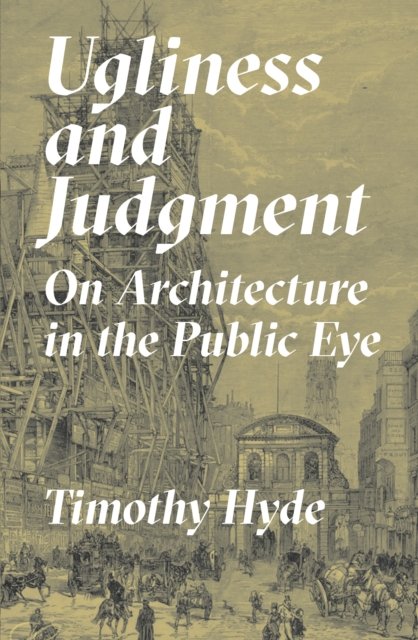 Ugliness and Judgment – On Architecture in the Public Eye