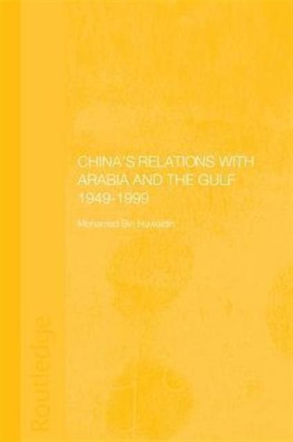 China's Relations with Arabia and the Gulf 1949-1999