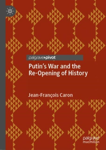 Putin''s War and the Re-Opening of History