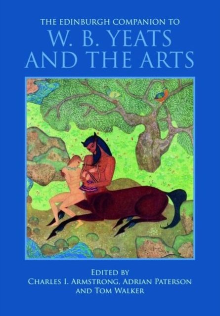 The Edinburgh Companion to W. B. Yeats and the Arts