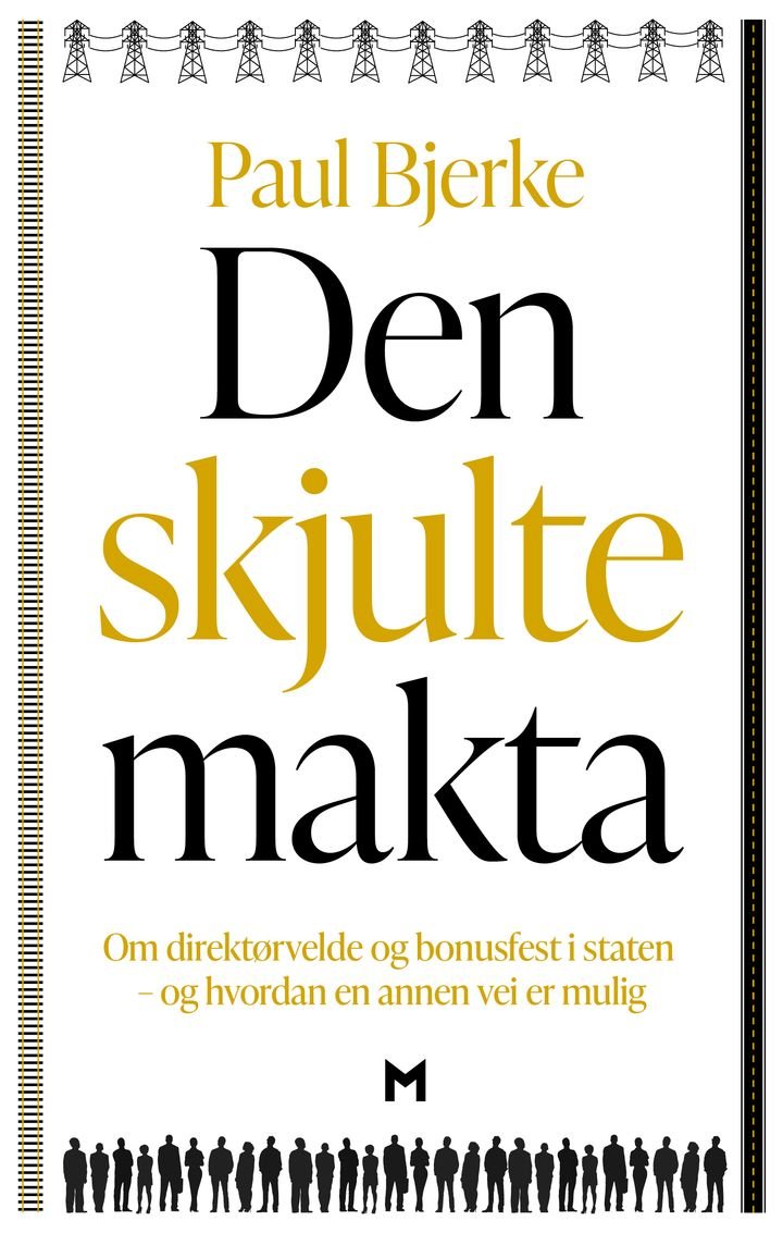 Den skjulte makta - om direktørvelde og bonusfest i staten - og hvordan en annen vei er mulig