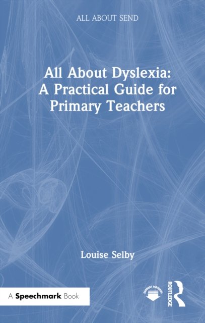 All About Dyslexia - a Practical Guide for Primary Teachers