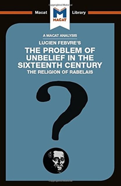 An Analysis of Lucien Febvre's The Problem of Unbelief in the 16th Century