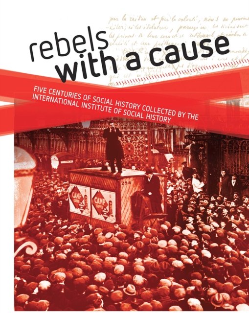 Rebels with a cause – Five centuries of social history collected by the International Institute of Social History