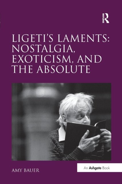 Ligeti's Laments: Nostalgia, Exoticism, and the Absolute