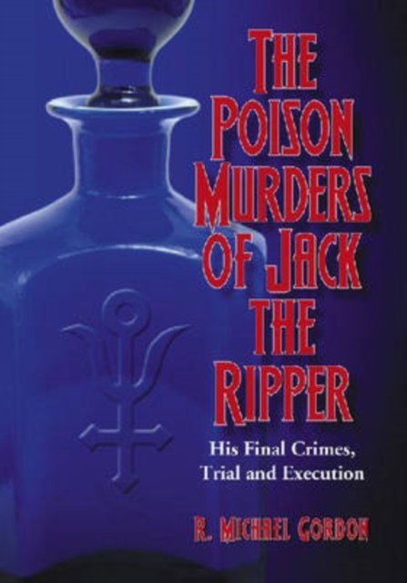 The Poison Murders of Jack the Ripper