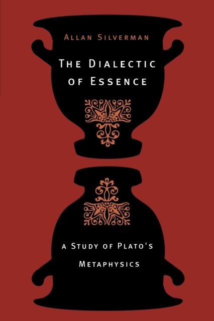 The Dialectic of Essence – A Study of Plato`s Metaphysics
