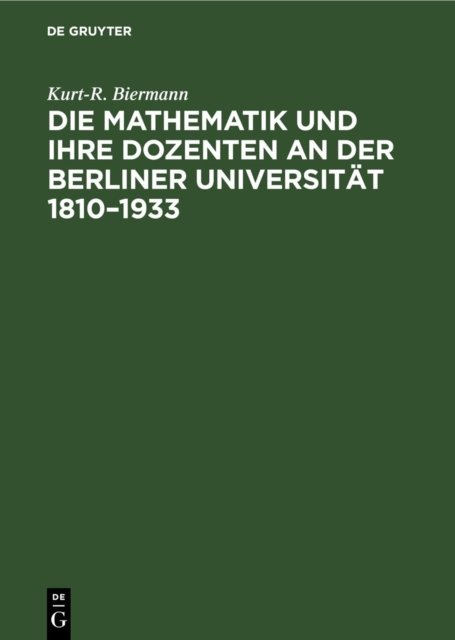 Die Mathematik Und Ihre Dozenten an Der Berliner Universitat 1810-1933