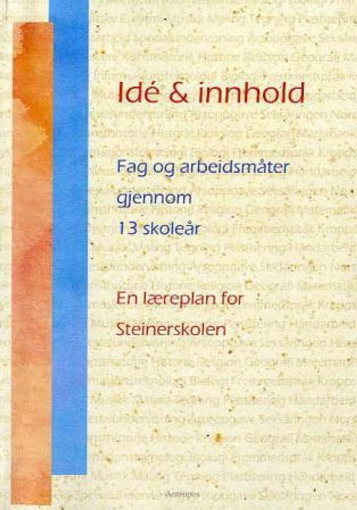 Ide og innhold - fag og arbeidsmåter gjennom 13 skoleår : en læreplan for Steinerskolen