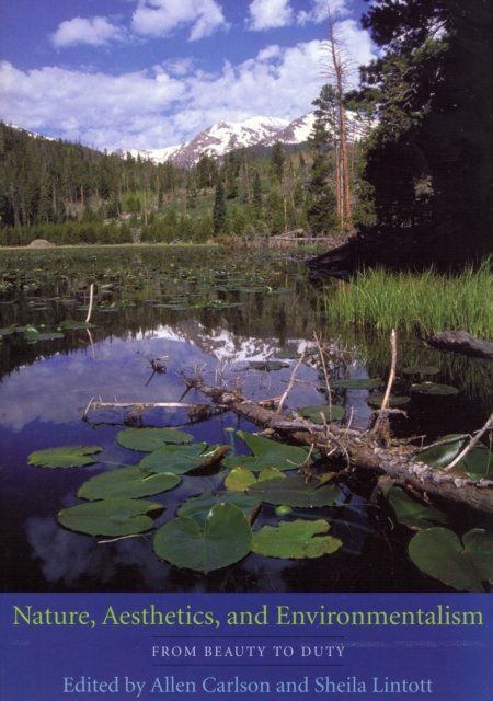 Nature, Aesthetics and Environmentalism – From Beauty to Duty