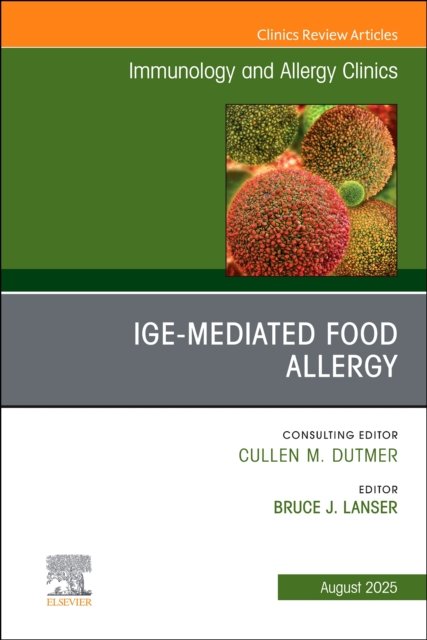 IgE-Mediated Food Allergies, An Issue of Immunology and Allergy Clinics of North America