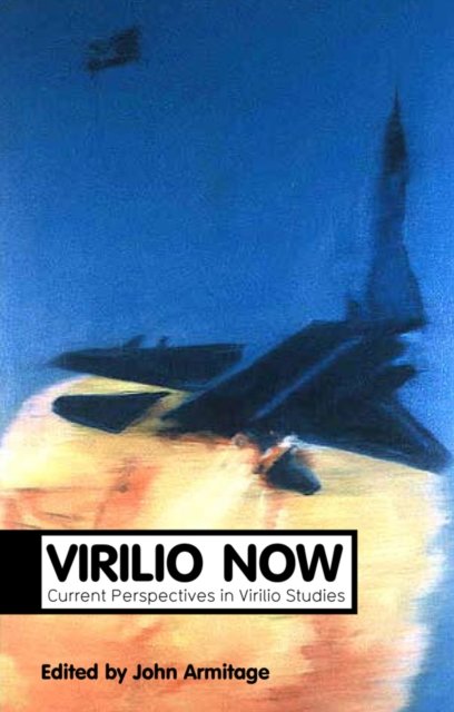 Virilio Now – Current Perspectives in Virilio Studies