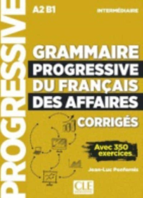 Grammaire progressive du francais des affaires - Niveau intermediaire (A2/B1) - Corriges