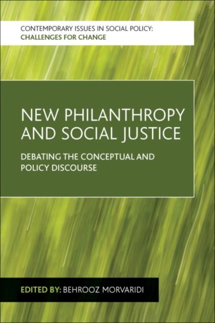 New Philanthropy and Social Justice – Debating the  Conceptual and Policy Discourse
