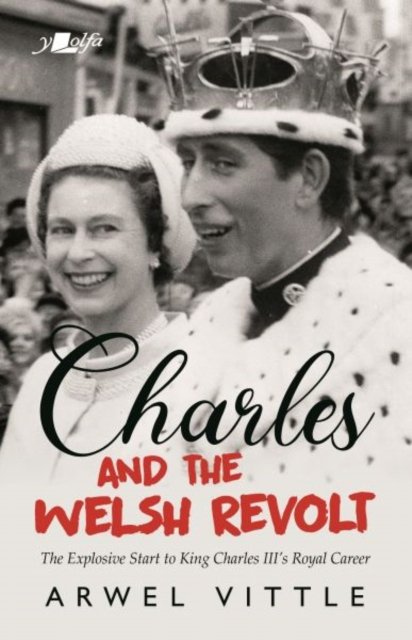 Charles and the Welsh Revolt - The Explosive Start to King Charles III''s Royal Career