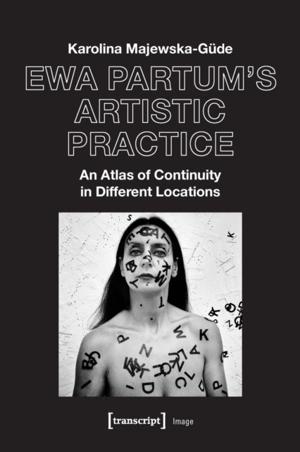 Ewa Partum's Artistic Practice – An Atlas of Continuity in Different Locations