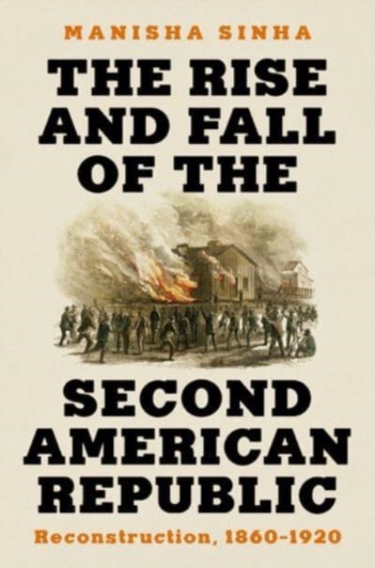 The Rise and Fall of the Second American Republic – Reconstruction, 1860–1920