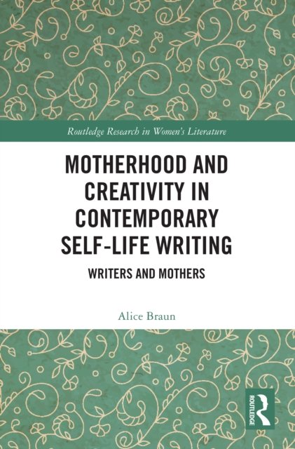 Motherhood and Creativity in Contemporary Self-Life Writing