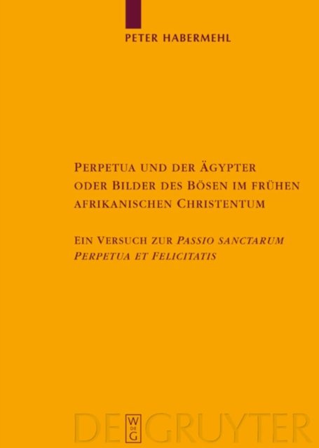 Perpetua und der Agypter oder Bilder des Bosen im fruhen afrikanischen Christentum