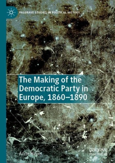 The Making of the Democratic Party in Europe, 1860-1890
