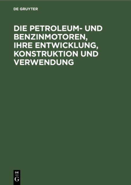 Petroleum- und Benzinmotoren, ihre Entwicklung, Konstruktion und Verwendung