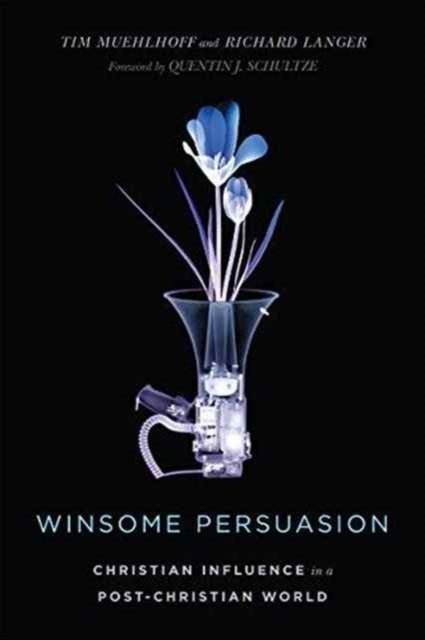 Winsome Persuasion – Christian Influence in a Post–Christian World