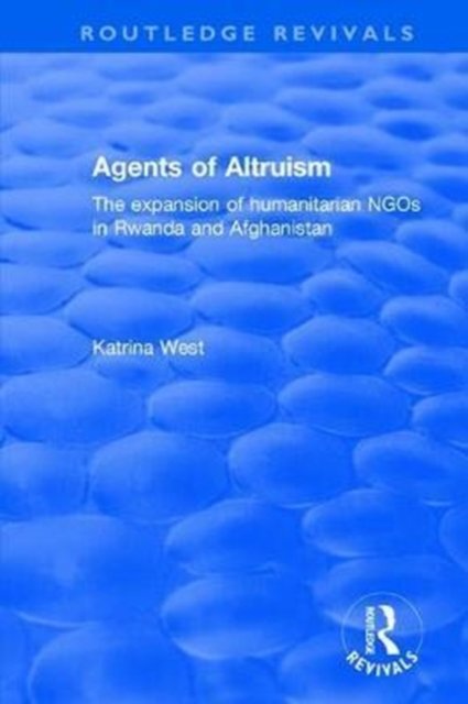 Agents of Altruism: The Expansion of Humanitarian NGOs in Rwanda and Afghanistan