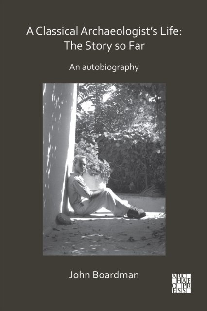 A Classical Archaeologist’s Life: The Story so Far