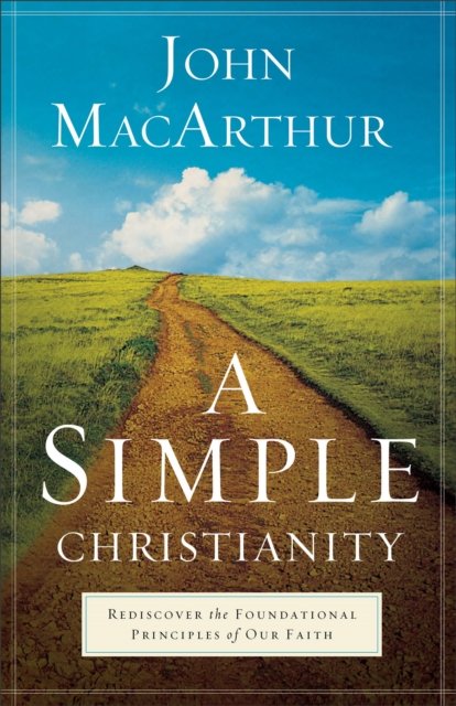 A Simple Christianity – Rediscover the Foundational Principles of Our Faith