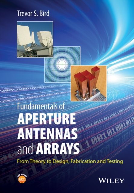 Fundamentals of Aperture Antennas and Arrays – From Theory to Design, Fabrication and Testing