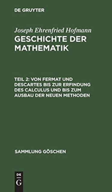 Von Fermat Und Descartes Bis Zur Erfindung Des Calculus Und Bis Zum Ausbau Der Neuen Methoden