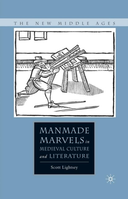 Manmade Marvels in Medieval Culture and Literature