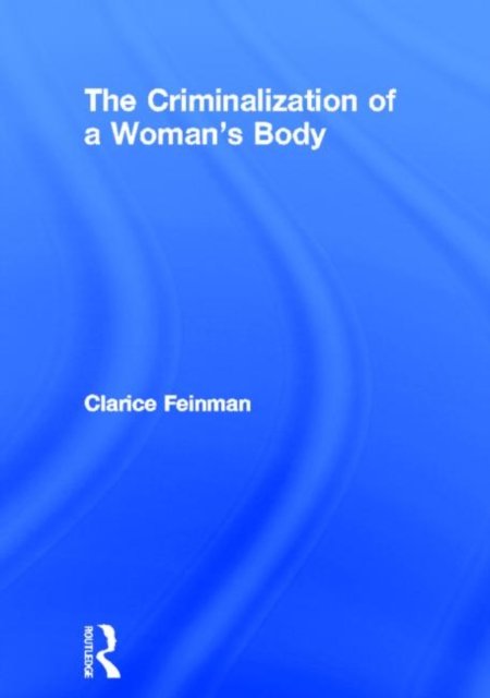 The Criminalization of a Woman''s Body