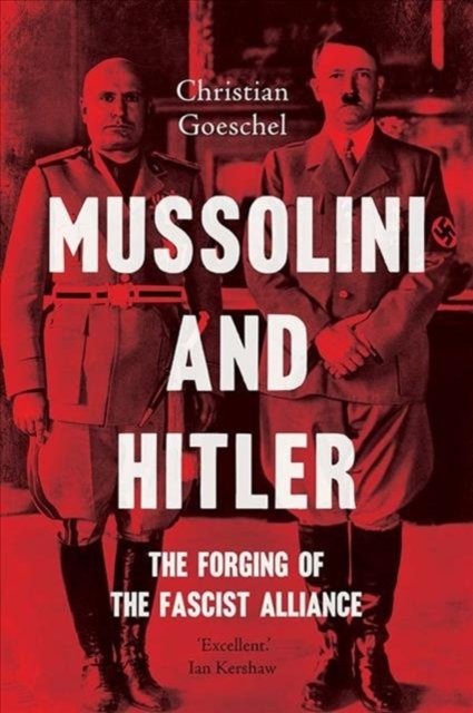 Mussolini and Hitler – The Forging of the Fascist Alliance