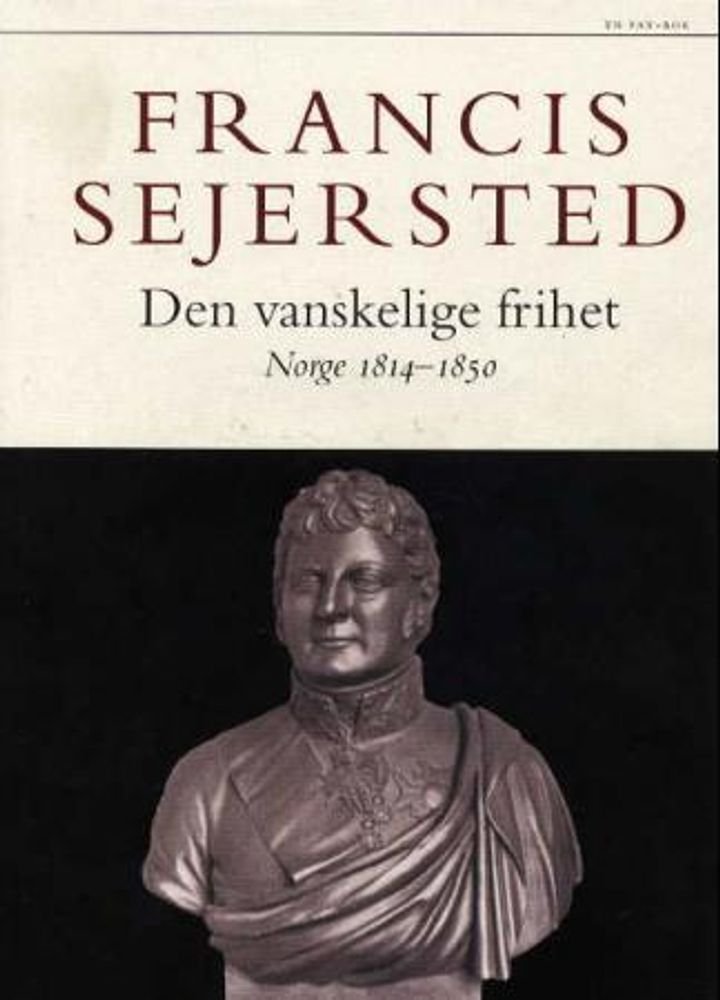 Den vanskelige frihet - Norge 1814-1850