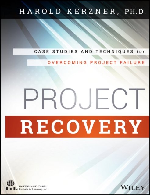 Project Recovery – Case Studies and Techniques for  Overcoming Project Failure