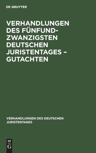 Verhandlungen Des Funfundzwanzigsten Deutschen Juristentages - Gutachten